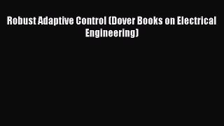 Read Robust Adaptive Control (Dover Books on Electrical Engineering) Ebook