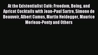 Read At the Existentialist Café: Freedom Being and Apricot Cocktails with Jean-Paul Sartre