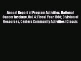 Download Annual Report of Program Activities National Cancer Institute Vol. 4: Fiscal Year