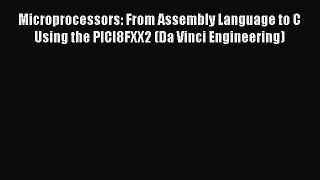 Read Microprocessors: From Assembly Language to C Using the PICI8FXX2 (Da Vinci Engineering)