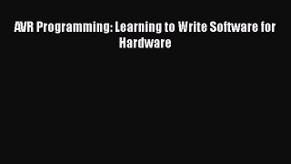Read AVR Programming: Learning to Write Software for Hardware Ebook Free