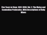 PDF Five Years in Siam 1891-1896 Vol. 2: The Malay and Cambodian Peninsulas With Descriptions