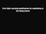 [Download] First light: morning meditations for awakining to the living planet [Download] Full
