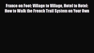 PDF France on Foot: Village to Village Hotel to Hotel: How to Walk the French Trail System