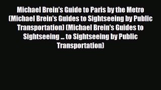 PDF Michael Brein's Guide to Paris by the Metro (Michael Brein's Guides to Sightseeing by Public
