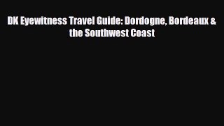 Download DK Eyewitness Travel Guide: Dordogne Bordeaux & the Southwest Coast Ebook