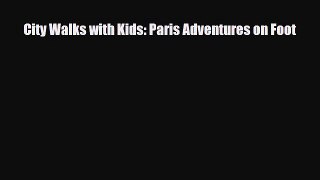 PDF City Walks with Kids: Paris Adventures on Foot PDF Book Free