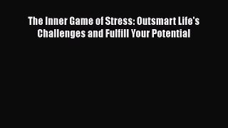 Read The Inner Game of Stress: Outsmart Life's Challenges and Fulfill Your Potential PDF Free