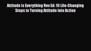 Read Attitude is Everything Rev Ed: 10 Life-Changing Steps to Turning Attitude into Action
