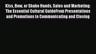 Read Kiss Bow or Shake Hands Sales and Marketing: The Essential Cultural GuideFrom Presentations