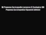 Read Mi Pequena Encicopedia Larousse El Zoologico (Mi Pequena Enciclopedia) (Spanish Edition)