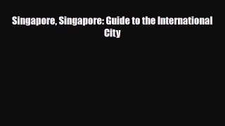 Download Singapore Singapore: Guide to the International City Read Online