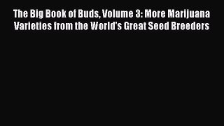 Read The Big Book of Buds Volume 3: More Marijuana Varieties from the World's Great Seed Breeders
