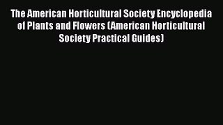 Read The American Horticultural Society Encyclopedia of Plants and Flowers (American Horticultural
