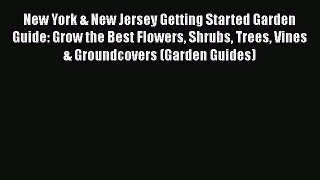 Read New York & New Jersey Getting Started Garden Guide: Grow the Best Flowers Shrubs Trees