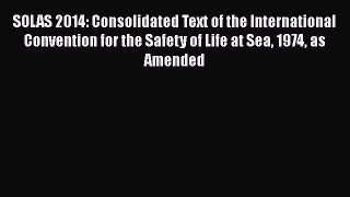 [PDF] SOLAS 2014: Consolidated Text of the International Convention for the Safety of Life