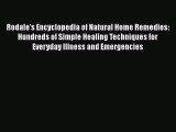 Read Rodale's Encyclopedia of Natural Home Remedies:  Hundreds of Simple Healing Techniques