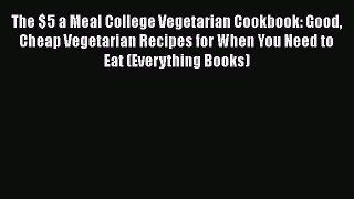 [PDF] The $5 a Meal College Vegetarian Cookbook: Good Cheap Vegetarian Recipes for When You