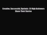 Download Creative Successful Dyslexic: 23 High Achievers Share Their Stories PDF Book Free