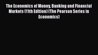 Read The Economics of Money Banking and Financial Markets (11th Edition) (The Pearson Series