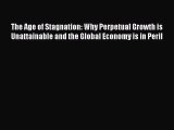 Read The Age of Stagnation: Why Perpetual Growth is Unattainable and the Global Economy is