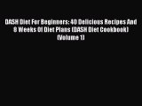 [PDF] DASH Diet For Beginners: 40 Delicious Recipes And 8 Weeks Of Diet Plans (DASH Diet Cookbook)