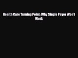 Download Health Care Turning Point: Why Single Payer Won't Work Ebook