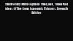 Read The Worldly Philosophers: The Lives Times And Ideas Of The Great Economic Thinkers Seventh