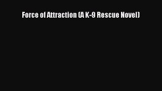 Read Force of Attraction (A K-9 Rescue Novel) Ebook Free
