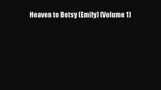 Read Heaven to Betsy (Emily) (Volume 1) Ebook Free