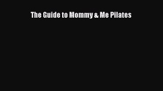 Read The Guide to Mommy & Me Pilates Ebook Free