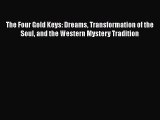 Download The Four Gold Keys: Dreams Transformation of the Soul and the Western Mystery Tradition