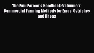 Download The Emu Farmer's Handbook: Volumue 2: Commercial Farming Methods for Emus Ostriches