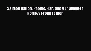 PDF Salmon Nation: People Fish and Our Common Home: Second Edition  EBook