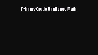Download Primary Grade Challenge Math Free Books