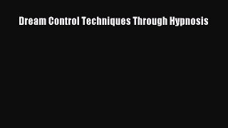 PDF Dream Control Techniques Through Hypnosis Free Books
