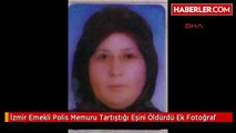 İzmir Emekli Polis Memuru Tartıştığı Eşini Öldürdü Ek Fotoğraf