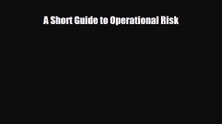 [PDF] A Short Guide to Operational Risk Read Full Ebook