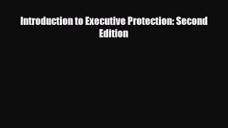 [PDF] Introduction to Executive Protection: Second Edition Read Online