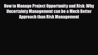 [PDF] How to Manage Project Opportunity and Risk: Why Uncertainty Management can be a Much