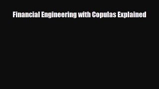 [PDF] Financial Engineering with Copulas Explained Read Full Ebook