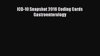 PDF ICD-10 Snapshot 2016 Coding Cards Gastroenterology PDF Book Free