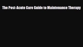 Download The Post-Acute Care Guide to Maintenance Therapy PDF Book Free