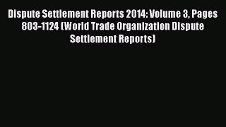 Read Dispute Settlement Reports 2014: Volume 3 Pages 803-1124 (World Trade Organization Dispute