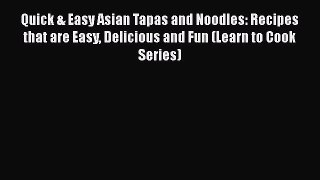 PDF Quick & Easy Asian Tapas and Noodles: Recipes that are Easy Delicious and Fun (Learn to