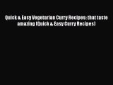 Download Quick & Easy Vegetarian Curry Recipes: that taste amazing (Quick & Easy Curry Recipes)