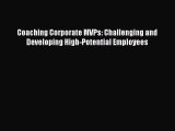PDF Coaching Corporate MVPs: Challenging and Developing High-Potential Employees Free Books