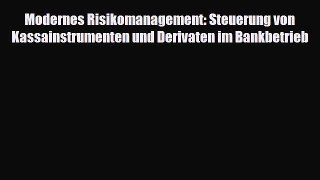 [PDF] Modernes Risikomanagement: Steuerung von Kassainstrumenten und Derivaten im Bankbetrieb