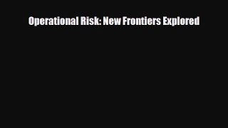 [PDF] Operational Risk: New Frontiers Explored Download Full Ebook