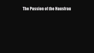 Download The Passion of the Hausfrau Ebook Online